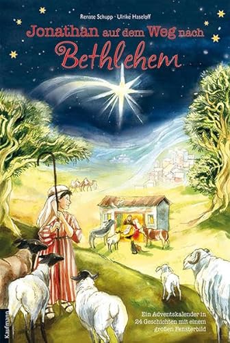 Jonathan auf dem Weg nach Bethlehem: Ein Adventskalender in 24 Geschichten mit einem großen Fensterbild (Adventskalender mit Geschichten für Kinder: Ein Buch zum Vorlesen und Basteln)
